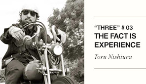 “THREE”#03 THE FACT IS EXPERIENCE Toru Nishiura